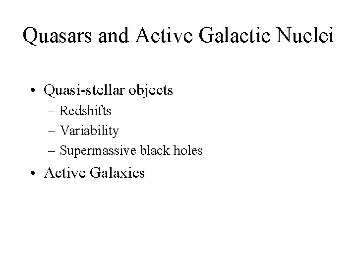 Quasars and Active Galactic Nuclei • Quasi-stellar objects – Redshifts – Variability – Supermassive