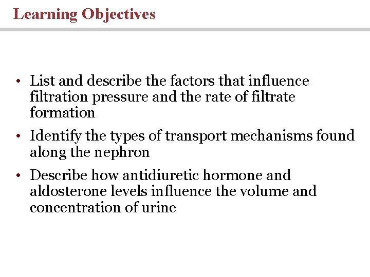 Learning Objectives • List and describe the factors that influence filtration pressure and the