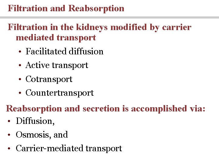 Filtration and Reabsorption Filtration in the kidneys modified by carrier mediated transport • Facilitated