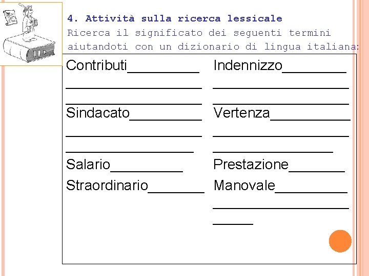 4. Attività sulla ricerca lessicale Ricerca il significato dei seguenti termini aiutandoti con un