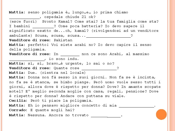 Mattia: senso poligamia è… lungo…e… io prima chiamo _______, ospedale chiude 21 ok? (esce