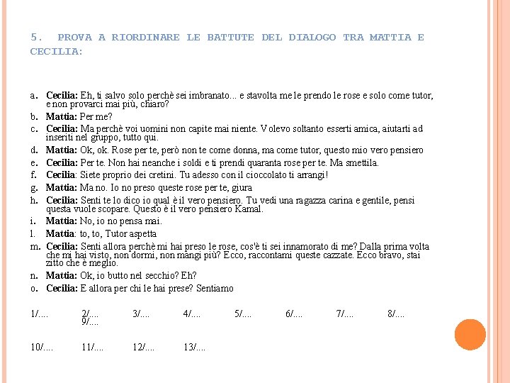 5. PROVA A RIORDINARE LE BATTUTE DEL DIALOGO TRA MATTIA E CECILIA: a. Cecilia: