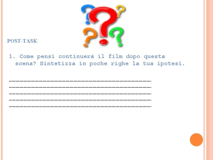 POST-TASK 1. Come pensi continuerà il film dopo questa scena? Sintetizza in poche righe