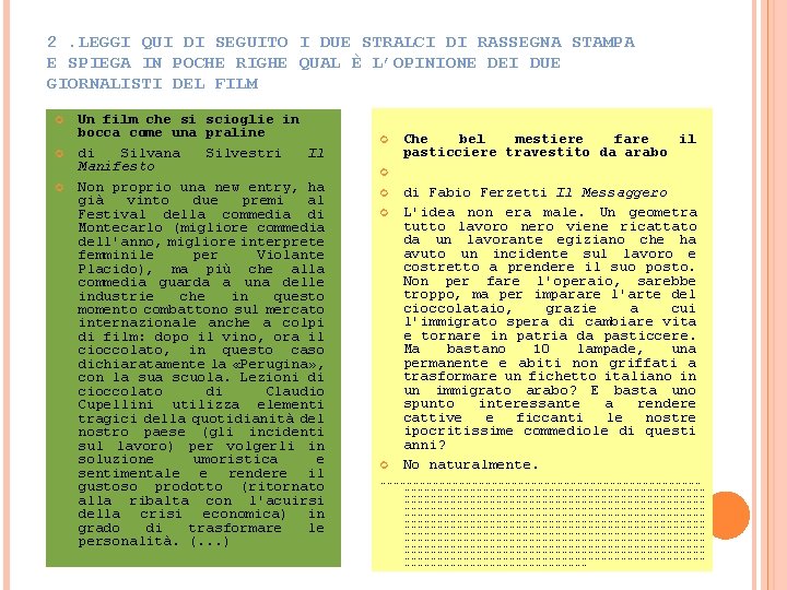 2. LEGGI QUI DI SEGUITO I DUE STRALCI DI RASSEGNA STAMPA E SPIEGA IN