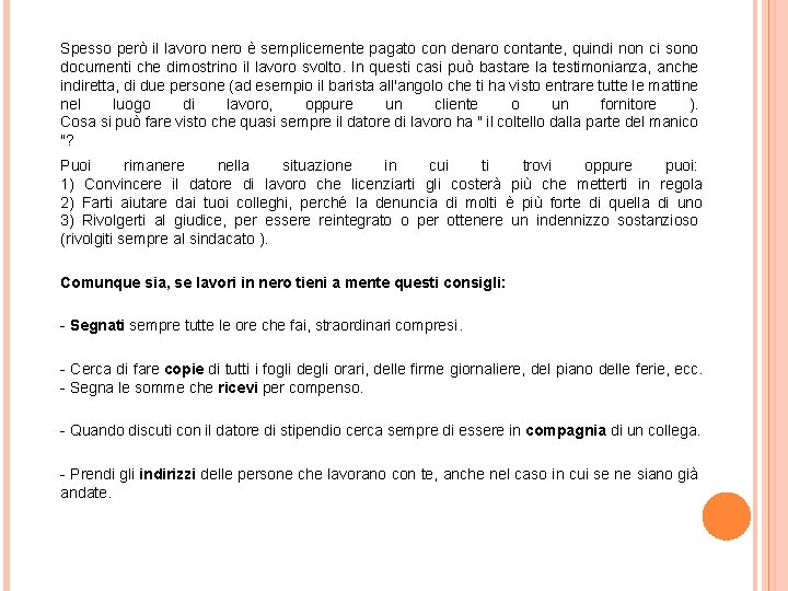 Spesso però il lavoro nero è semplicemente pagato con denaro contante, quindi non ci