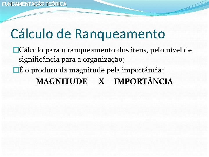 FUNDAMENTAÇÃO TEÓRICA Cálculo de Ranqueamento �Cálculo para o ranqueamento dos itens, pelo nível de