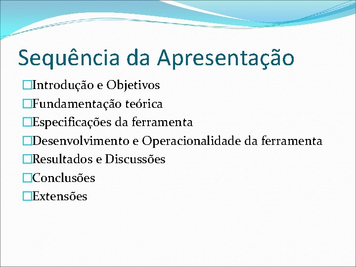 Sequência da Apresentação �Introdução e Objetivos �Fundamentação teórica �Especificações da ferramenta �Desenvolvimento e Operacionalidade
