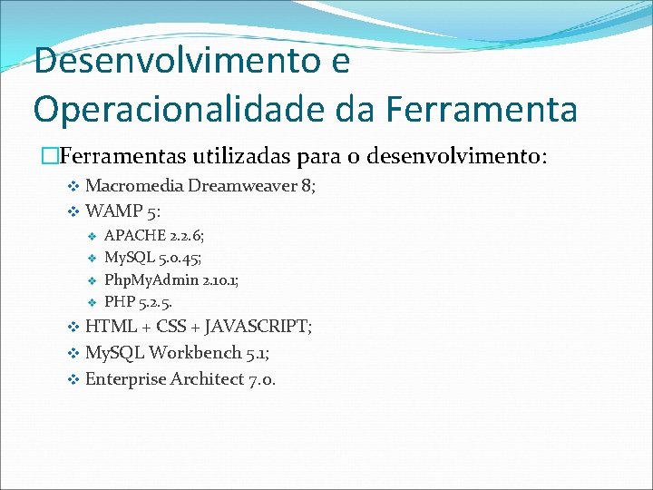 Desenvolvimento e Operacionalidade da Ferramenta �Ferramentas utilizadas para o desenvolvimento: v Macromedia Dreamweaver 8;