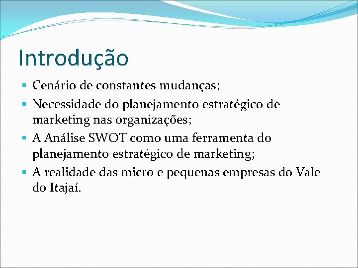 Introdução § Cenário de constantes mudanças; § Necessidade do planejamento estratégico de marketing nas