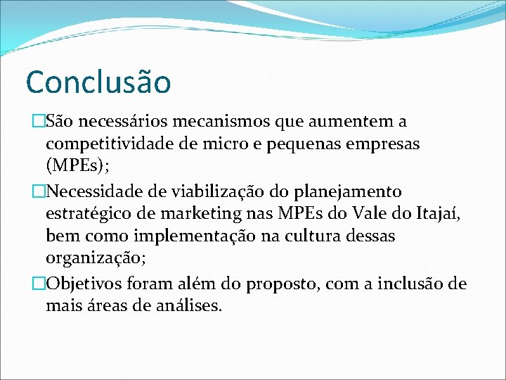 Conclusão �São necessários mecanismos que aumentem a competitividade de micro e pequenas empresas (MPEs);