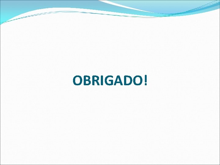 OBRIGADO! 