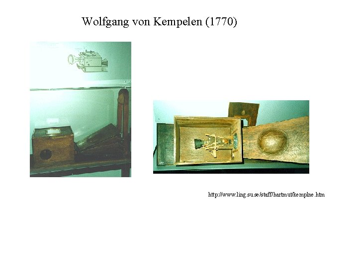 Wolfgang von Kempelen (1770) http: //www. ling. su. se/staff/hartmut/kemplne. htm 