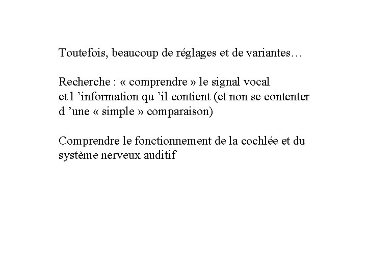 Toutefois, beaucoup de réglages et de variantes… Recherche : « comprendre » le signal