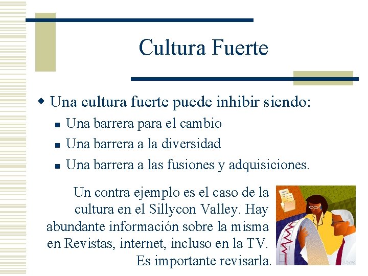 Cultura Fuerte w Una cultura fuerte puede inhibir siendo: n n n Una barrera