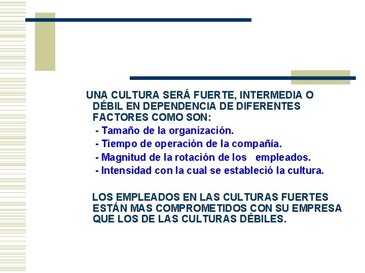 UNA CULTURA SERÁ FUERTE, INTERMEDIA O DÉBIL EN DEPENDENCIA DE DIFERENTES FACTORES COMO UNA CULTURA SERÁ FUERTE, INTERMEDIA O DÉBIL EN DEPENDENCIA DE DIFERENTES FACTORES COMO