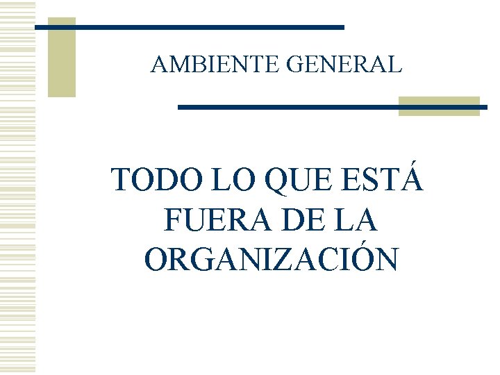 AMBIENTE GENERAL TODO LO QUE ESTÁ FUERA DE LA ORGANIZACIÓN 