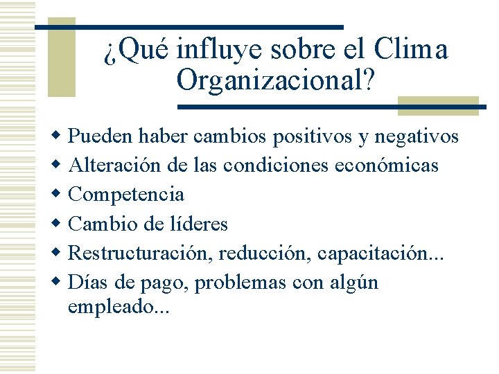 ¿Qué influye sobre el Clima Organizacional? w Pueden haber cambios positivos y negativos w