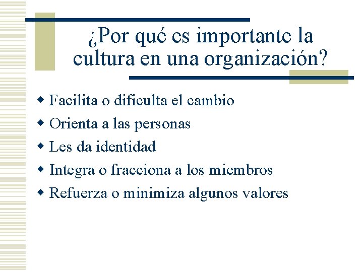 ¿Por qué es importante la cultura en una organización? w Facilita o dificulta el ¿Por qué es importante la cultura en una organización? w Facilita o dificulta el