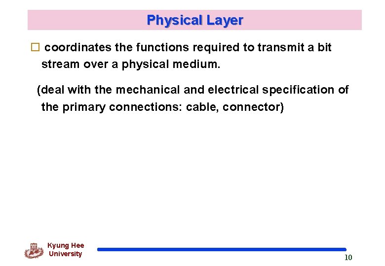 Physical Layer o coordinates the functions required to transmit a bit stream over a