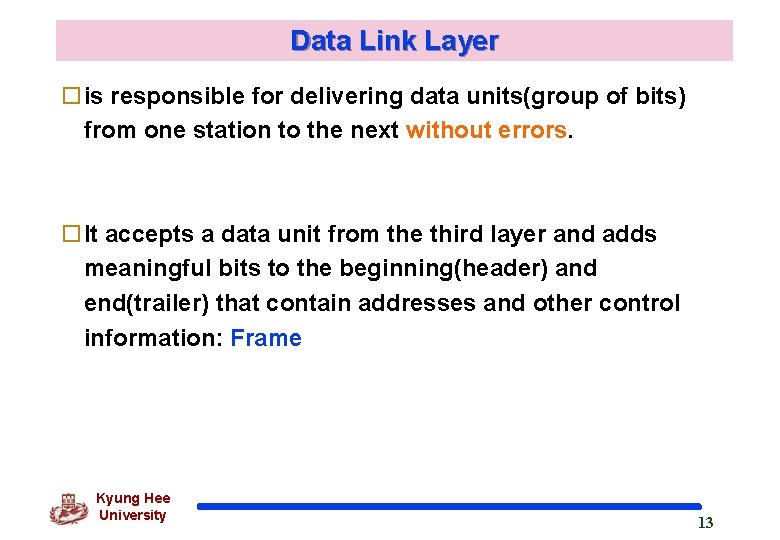 Data Link Layer ois responsible for delivering data units(group of bits) from one station