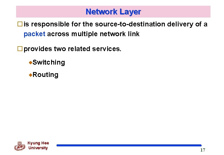 Network Layer ois responsible for the source-to-destination delivery of a packet across multiple network