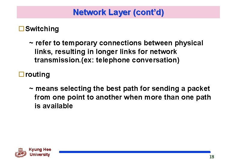 Network Layer (cont’d) o. Switching ~ refer to temporary connections between physical links, resulting