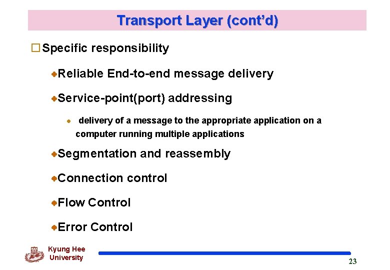 Transport Layer (cont’d) o. Specific responsibility Reliable End-to-end message delivery Service-point(port) addressing l delivery