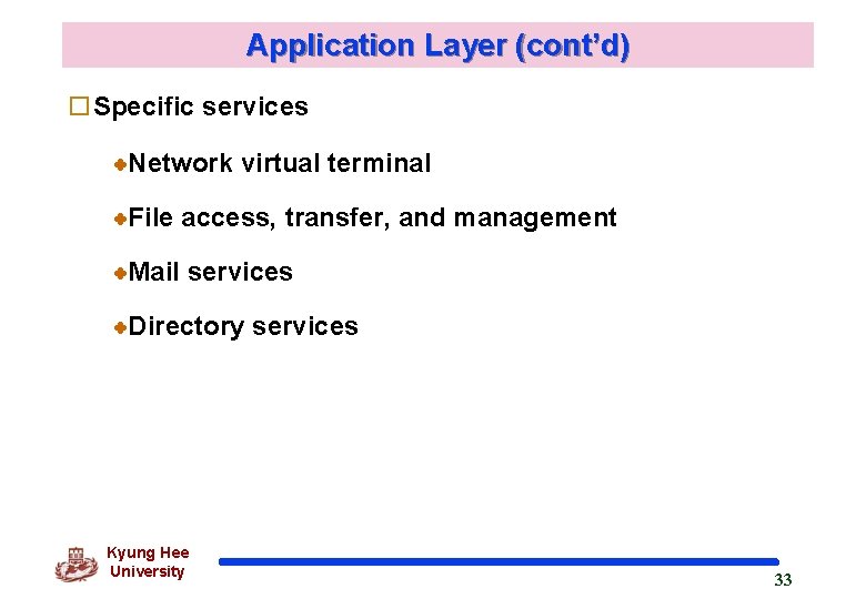 Application Layer (cont’d) o. Specific services Network virtual terminal File access, transfer, and management