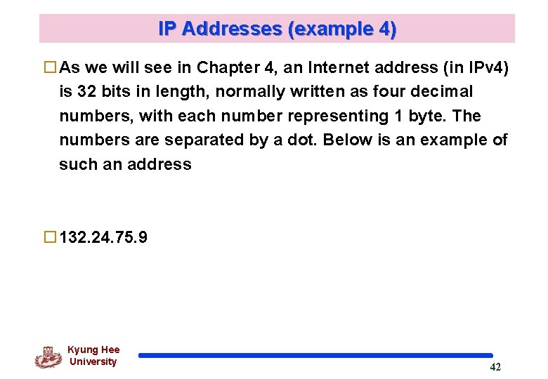 IP Addresses (example 4) o. As we will see in Chapter 4, an Internet