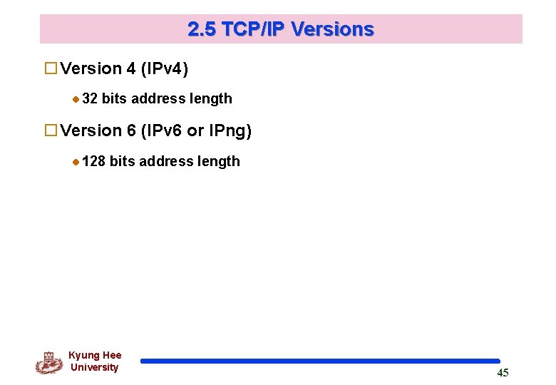 2. 5 TCP/IP Versions o. Version 4 (IPv 4) 32 bits address length o.