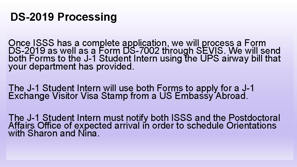 DS-2019 Processing Once ISSS has a complete application, we will process a Form DS-2019