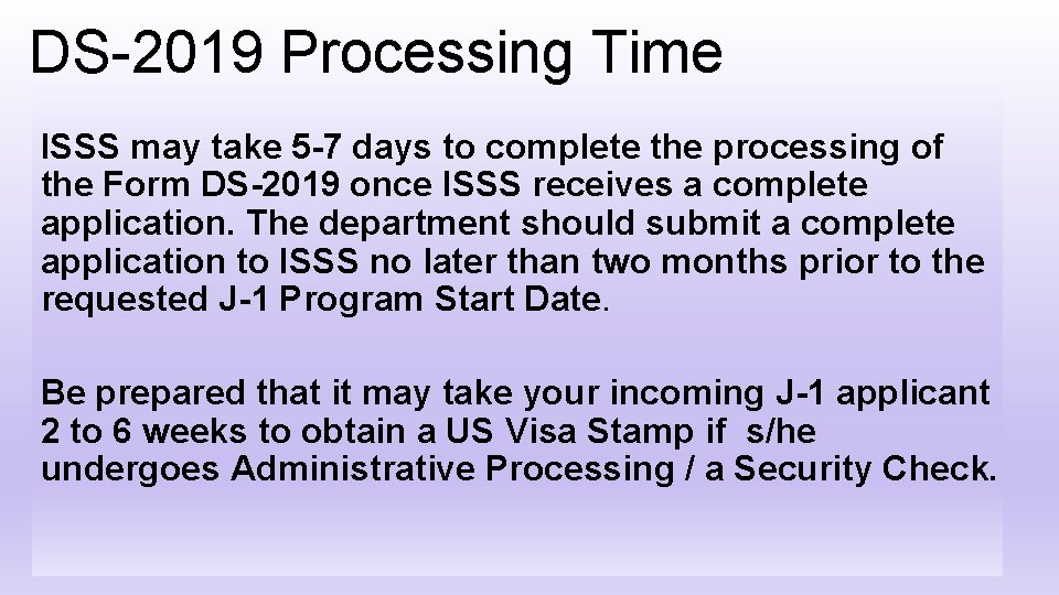 DS-2019 Processing Time ISSS may take 5 -7 days to complete the processing of