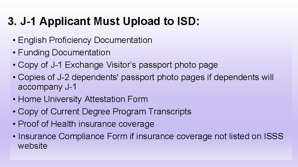 3. J-1 Applicant Must Upload to ISD: • English Proficiency Documentation • Funding Documentation