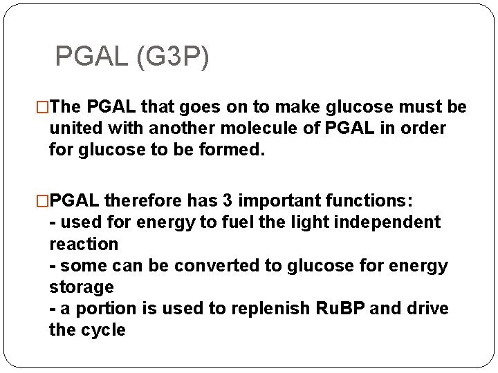 PGAL (G 3 P) �The PGAL that goes on to make glucose must be