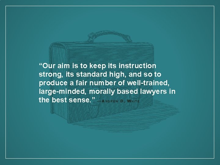 “Our aim is to keep its instruction strong, its standard high, and so to