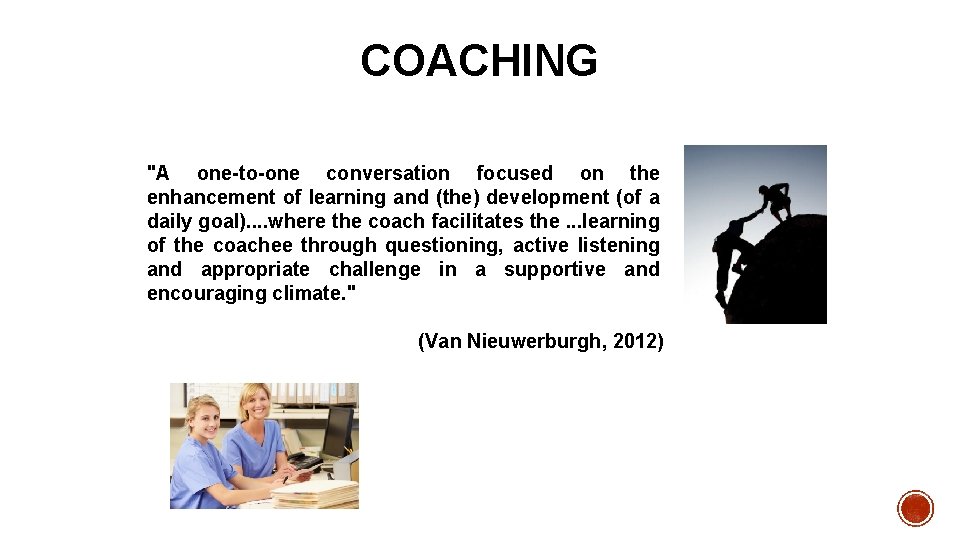 COACHING "A one-to-one conversation focused on the enhancement of learning and (the) development (of