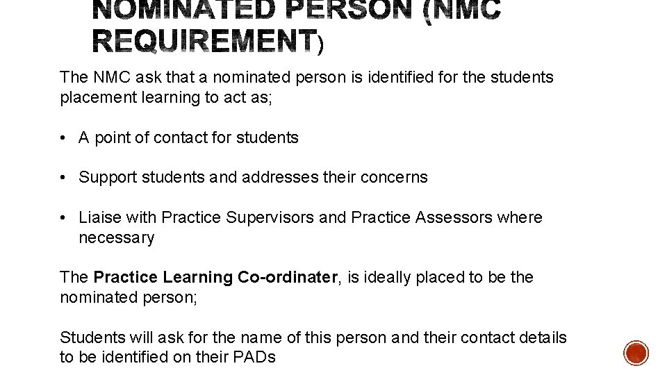 The NMC ask that a nominated person is identified for the students placement learning