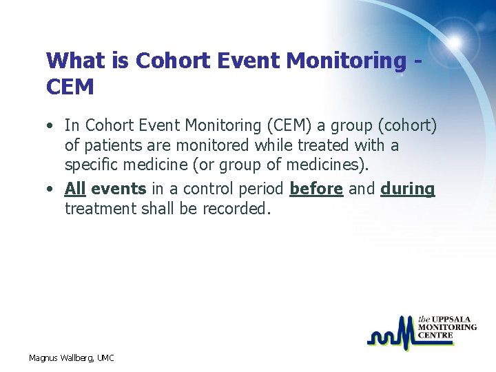 What is Cohort Event Monitoring CEM • In Cohort Event Monitoring (CEM) a group