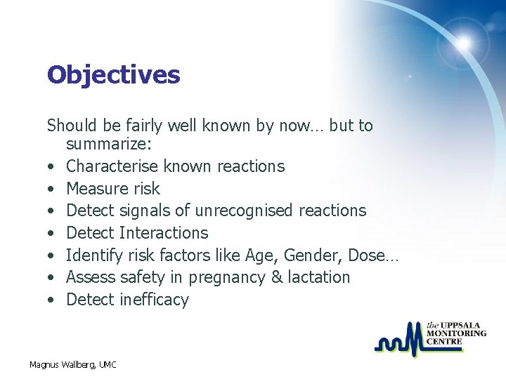 Objectives Should be fairly well known by now… but to summarize: • Characterise known