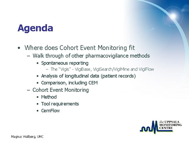 Agenda • Where does Cohort Event Monitoring fit – Walk through of other pharmacovigilance