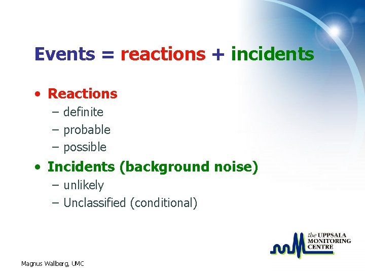 Events = reactions + incidents • Reactions – definite – probable – possible •