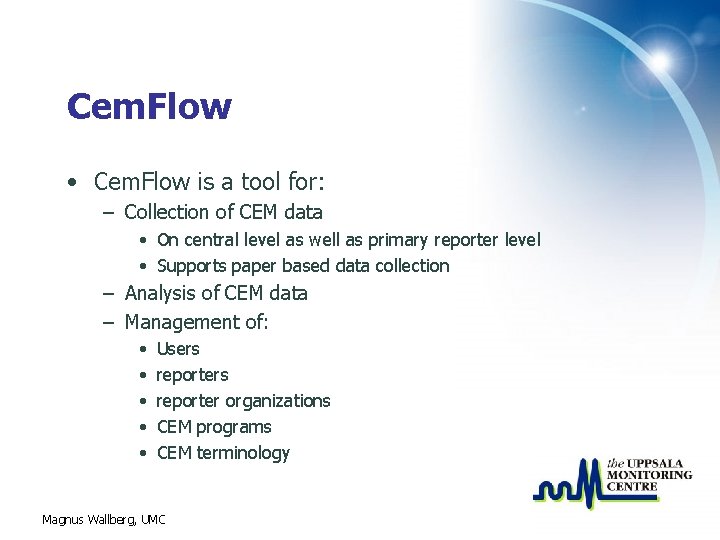 Cem. Flow • Cem. Flow is a tool for: – Collection of CEM data