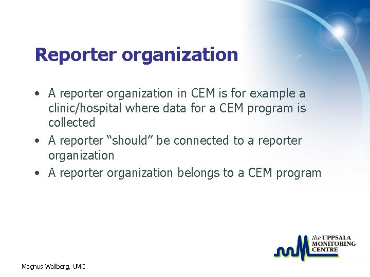 Reporter organization • A reporter organization in CEM is for example a clinic/hospital where