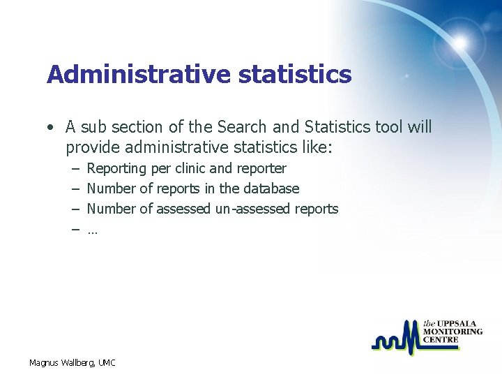 Administrative statistics • A sub section of the Search and Statistics tool will provide