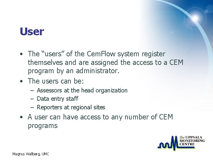 User • The “users” of the Cem. Flow system register themselves and are assigned