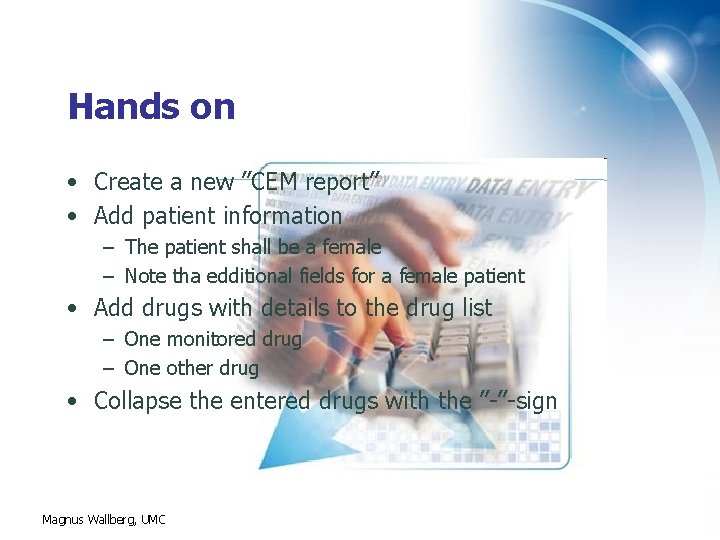 Hands on • Create a new ”CEM report” • Add patient information – The