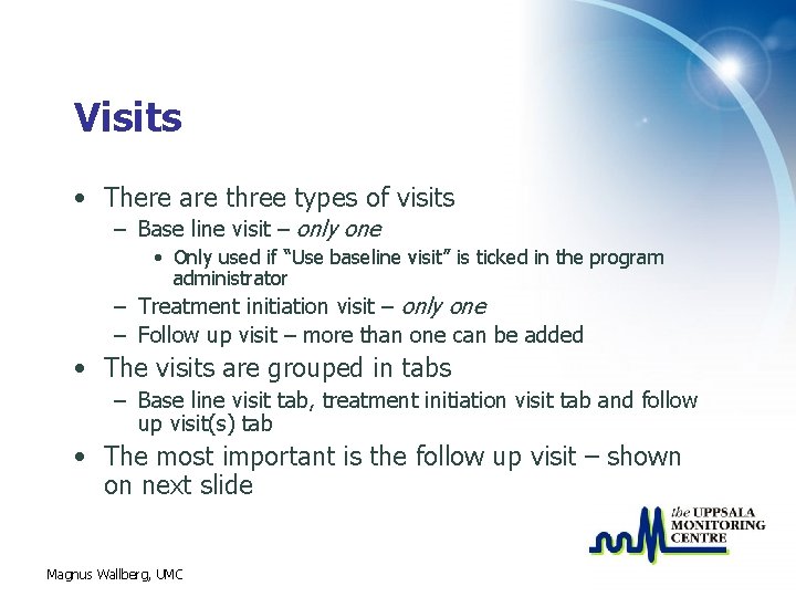 Visits • There are three types of visits – Base line visit – only