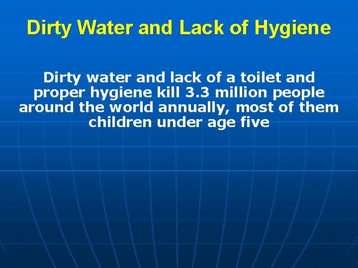 Dirty Water and Lack of Hygiene Dirty water and lack of a toilet and