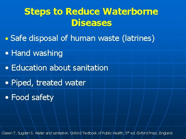 Steps to Reduce Waterborne Diseases • Safe disposal of human waste (latrines) • Hand