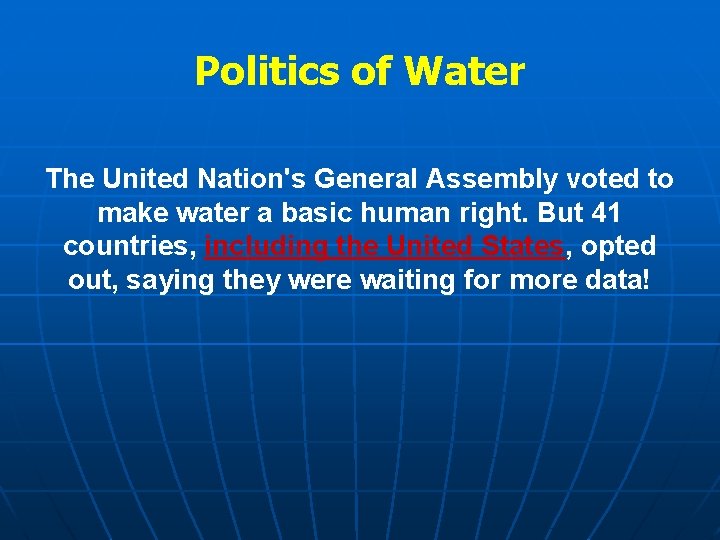 Politics of Water The United Nation's General Assembly voted to make water a basic